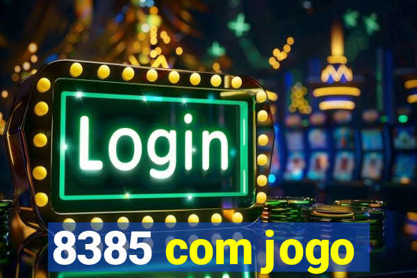 8385 com jogo